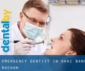 Emergency Dentist in Khai Bang Rachan