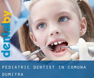 Pediatric Dentist in Comuna Dumitra